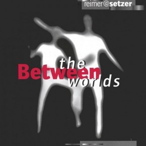 Between the Worlds - Reimer/Setzer
