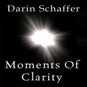 Moments of Clarity - Darin Schaffer