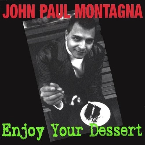 Enjoy Your Dessert - John Paul Montagna