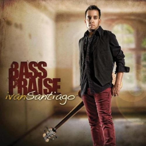 Bass Praise - Ivan Santiago