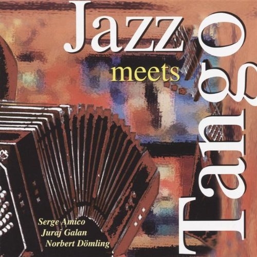 Jazz Meets Tango - Serge Amico, Juraj Galan, Norbert Dömling